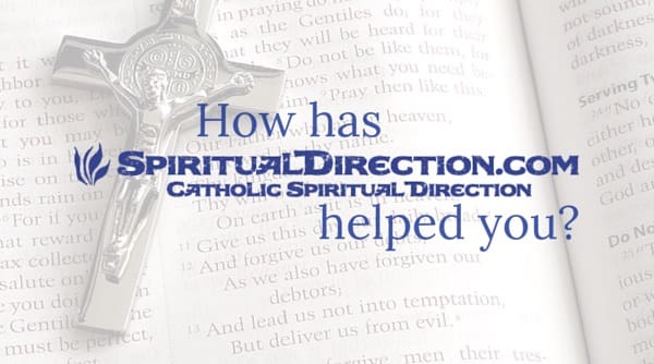 How Has SpiritualDirection.com Helped You