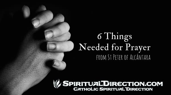6 things you need for prayer - Finding God through Meditation - SpiritualDirection.com