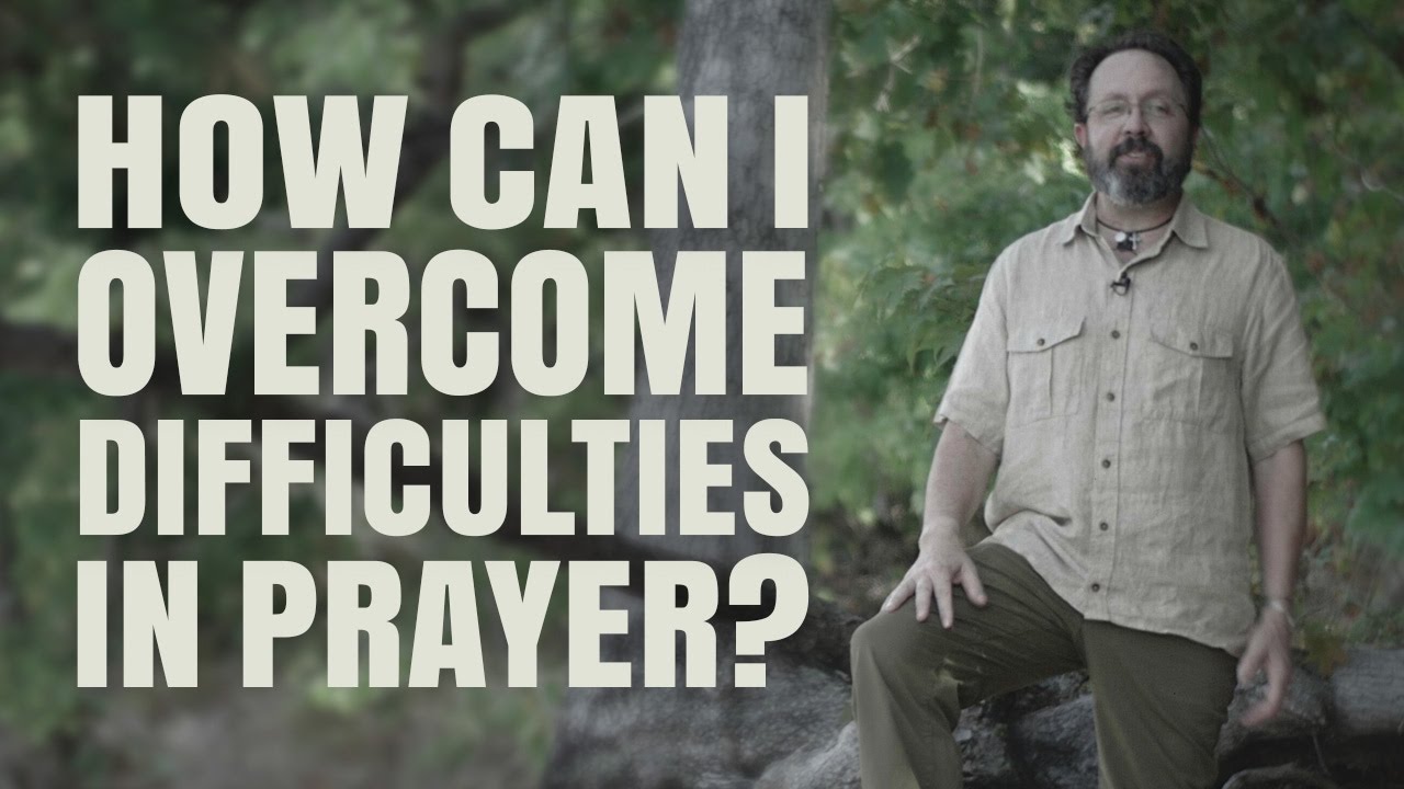 How can I overcome difficulties in prayer?