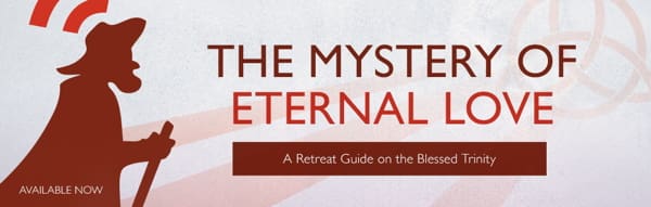 for post on The Mystery of Eternal Love A Retreat Guide on the Blessed Trinity