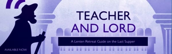 Teacher and Lord - A Lenten Retreat Guide on the Last Supper
