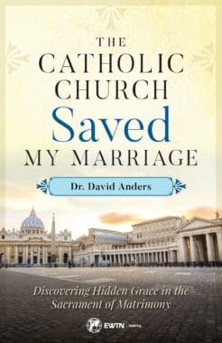 The Catholic Church Saved My Marriage