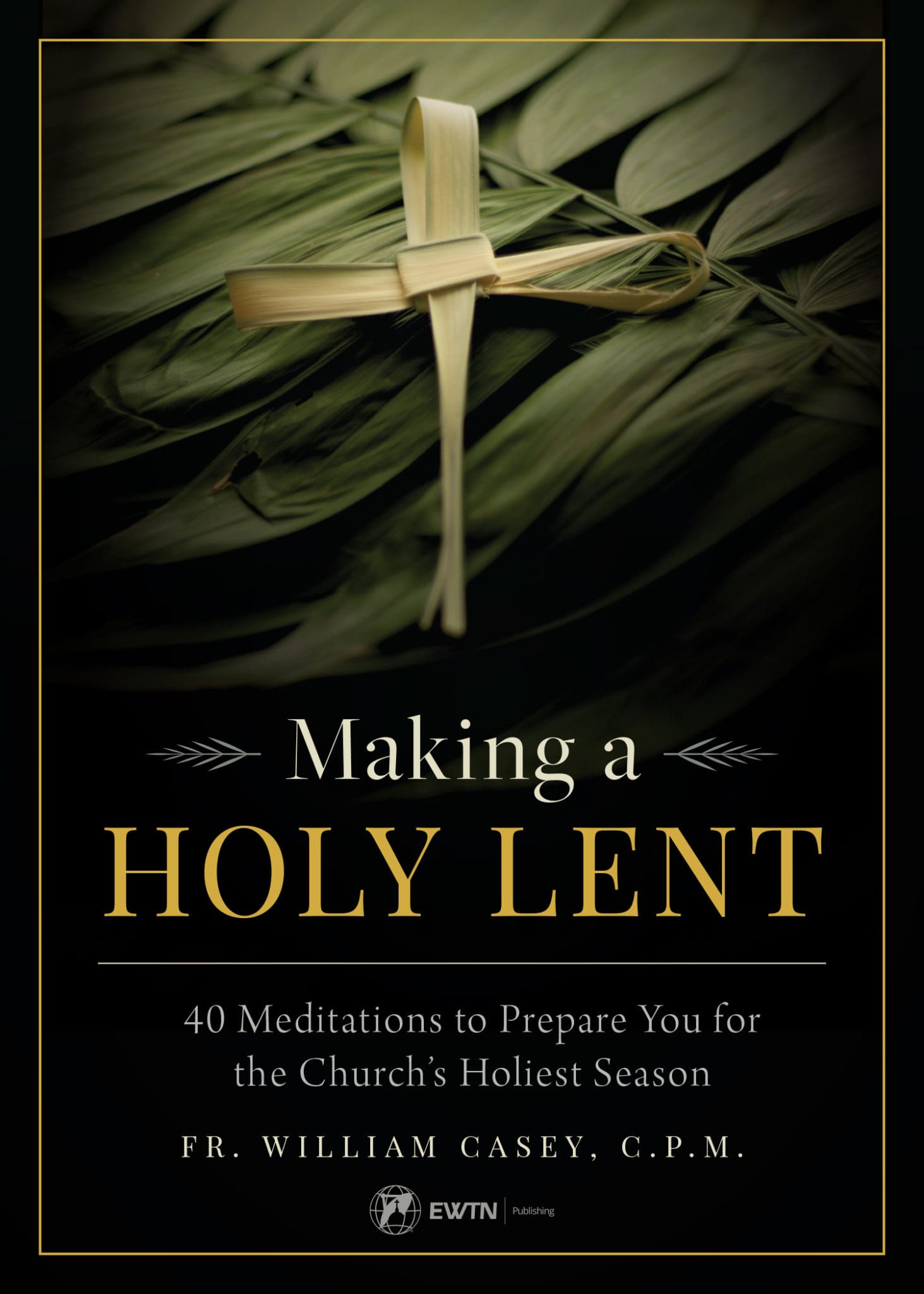 Making a Holy Lent Prayer Fr. William Casey, C.P.M.