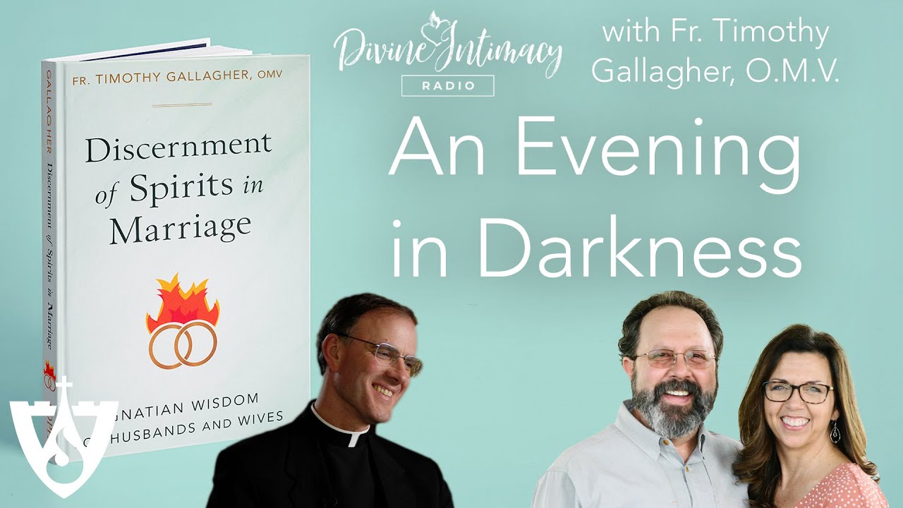 An Evening In Darkness with Fr. Timothy Gallagher, O.M.V. | Divine Intimacy Radio