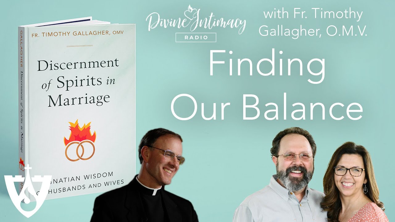 Finding Our Balance with Fr. Timothy Gallagher, O.M.V. | Divine Intimacy Radio