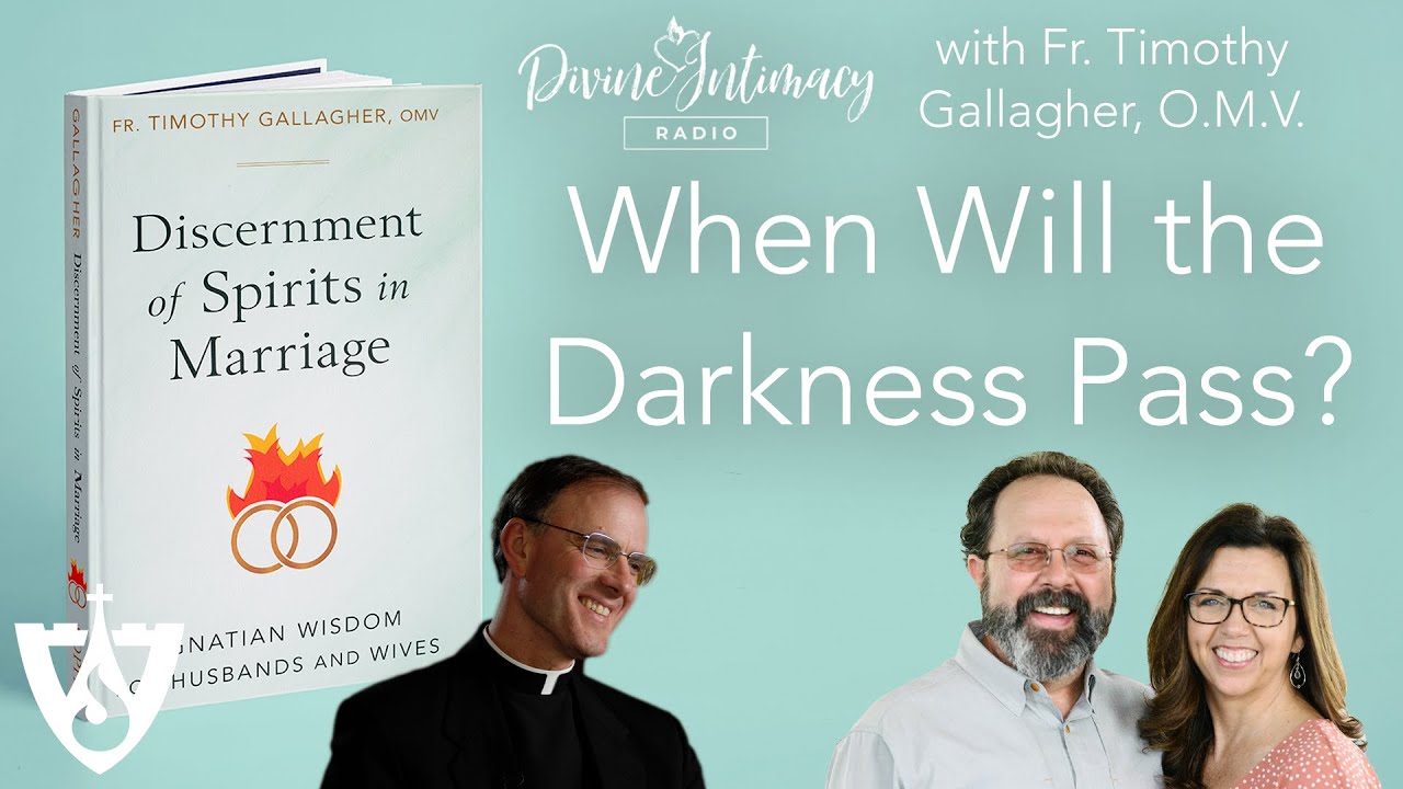 When Will the Darkness Pass? with Fr. Timothy Gallagher, O.M.V. | Divine Intimacy Radio