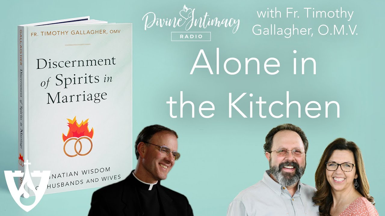 Alone in the Kitchen with Fr. Timothy Gallagher, O.M.V. | Divine Intimacy Radio