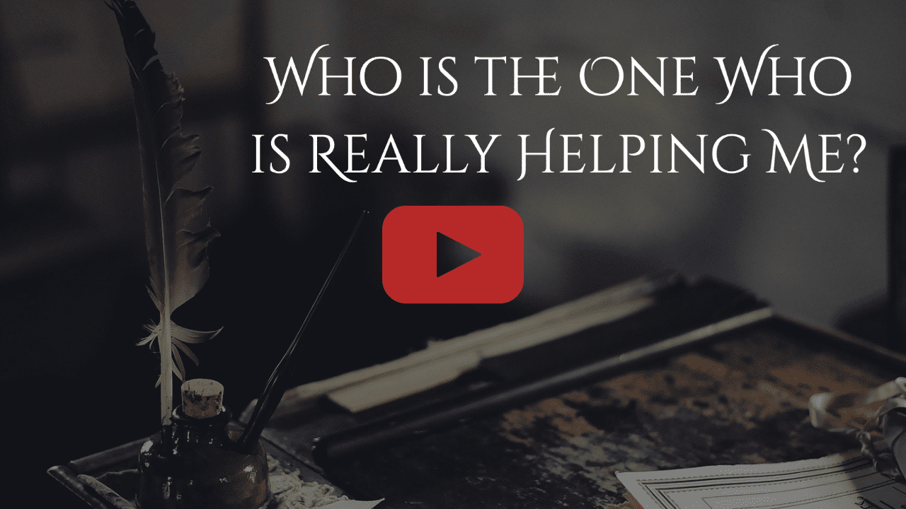 Who is the One Who is Really Helping Me?