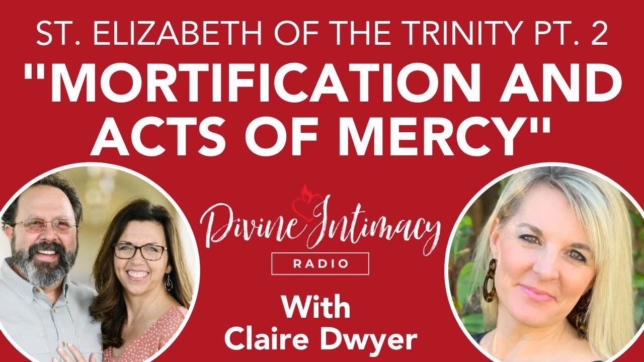 Mortification and Acts of Mercy with Claire Dwyer | Divine Intimacy Radio