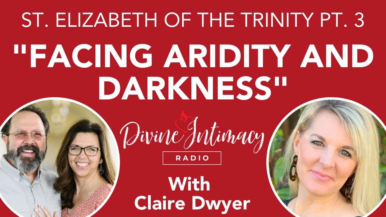 Facing Aridity and Darkness with Claire Dwyer | Divine Intimacy Radio