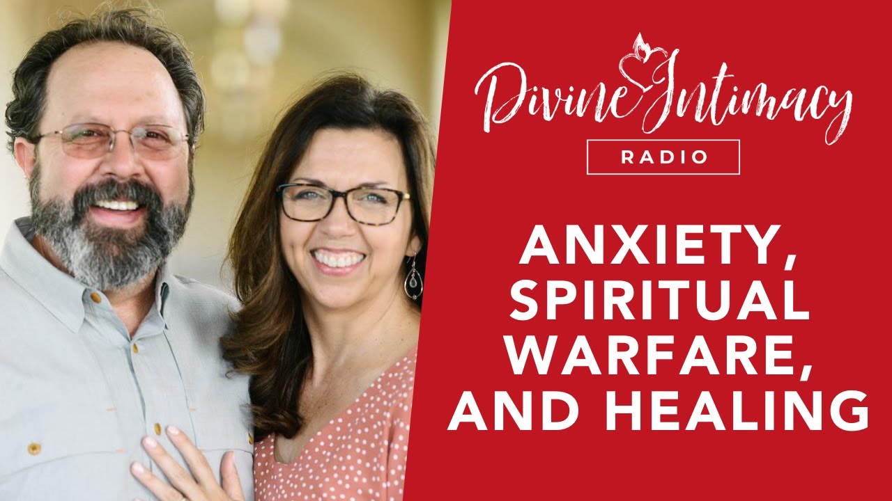 Anxiety, Spiritual Warfare, and Healing | Divine Intimacy Radio
