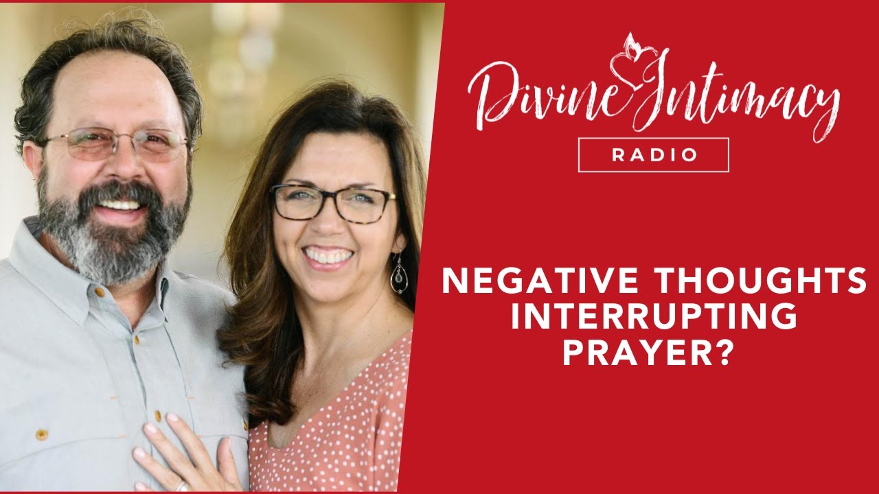 Negative Thoughts Interrupting Prayer? | Divine Intimacy Radio