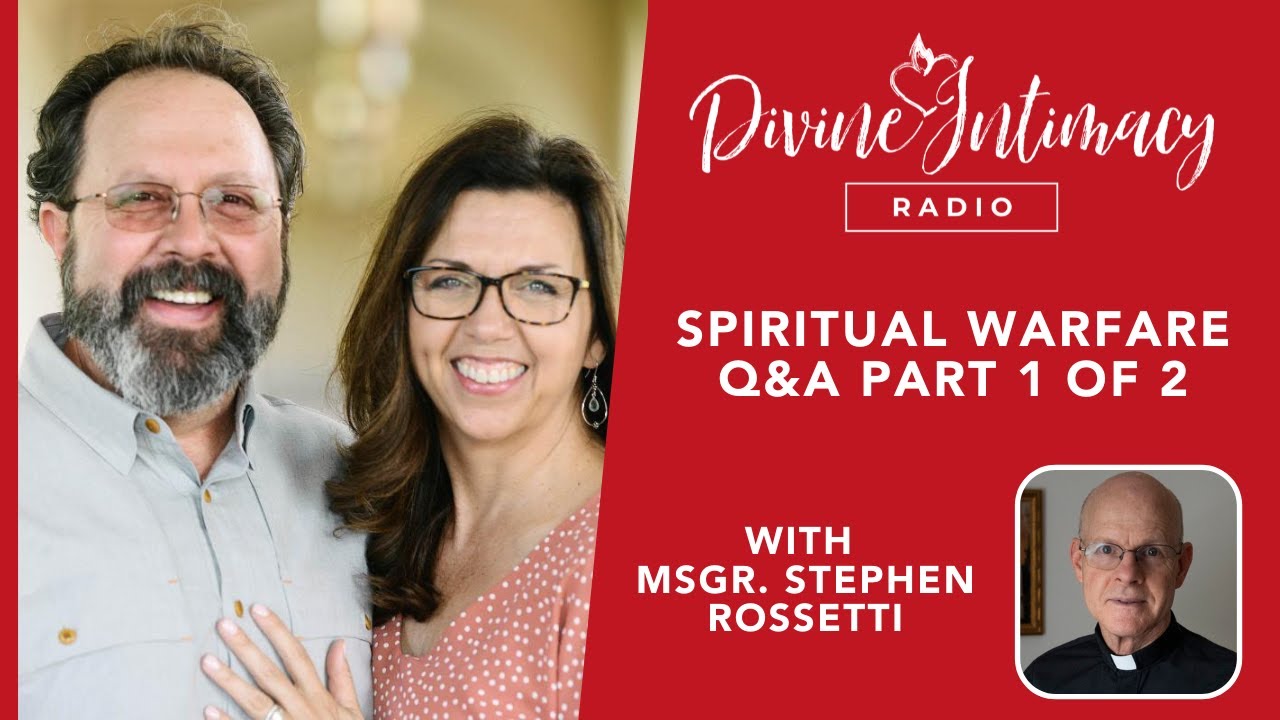 Spiritual Warfare Q&A with Msgr. Stephen Rossetti Part 1 of 2 | Divine Intimacy Radio