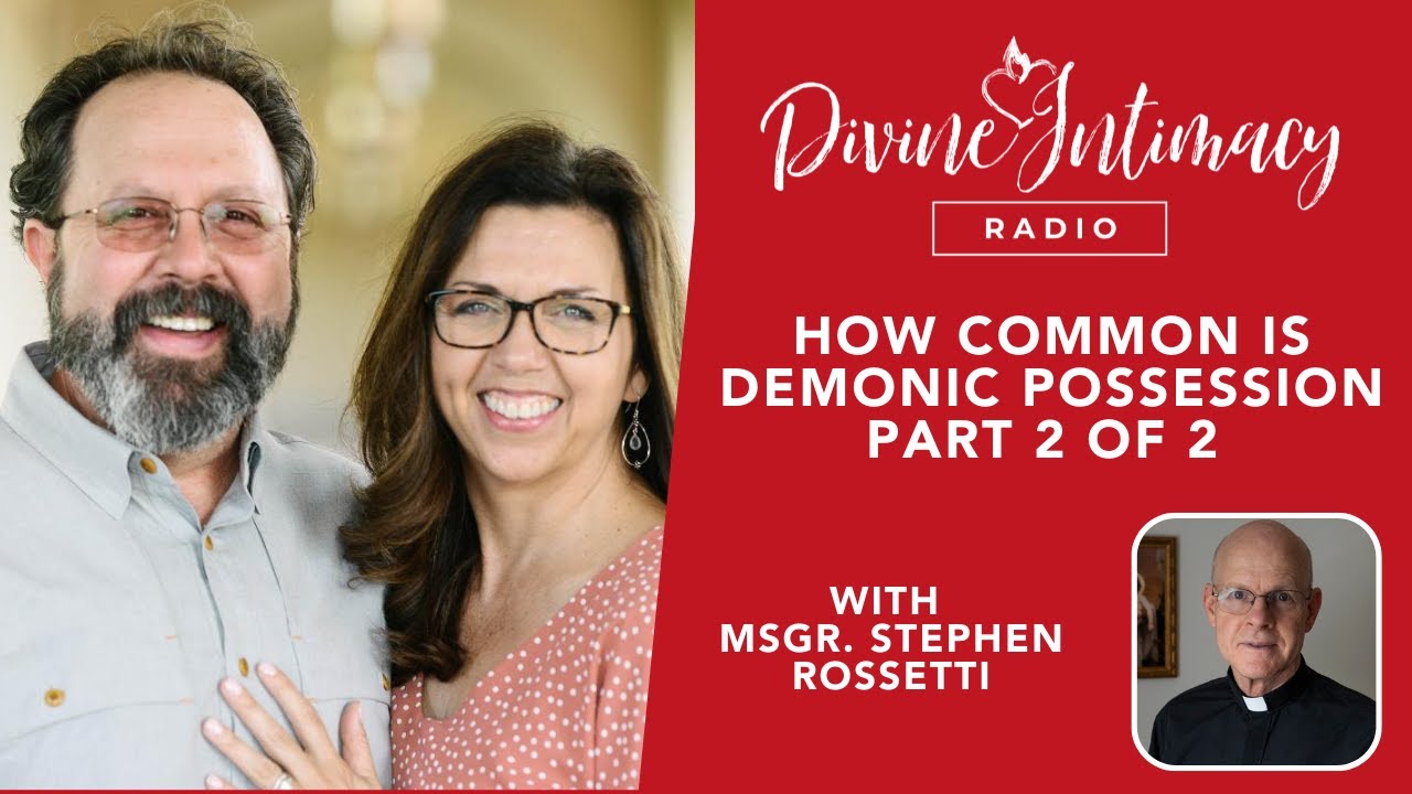 How Common is Demonic Possession? W/Msgr Rossetti Pt. 2 | Divine Intimacy Radio