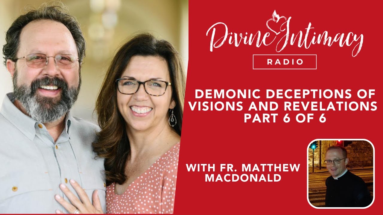 Demonic Deceptions of Visions and Revelations Part 6 of 6 | Divine Intimacy Radio