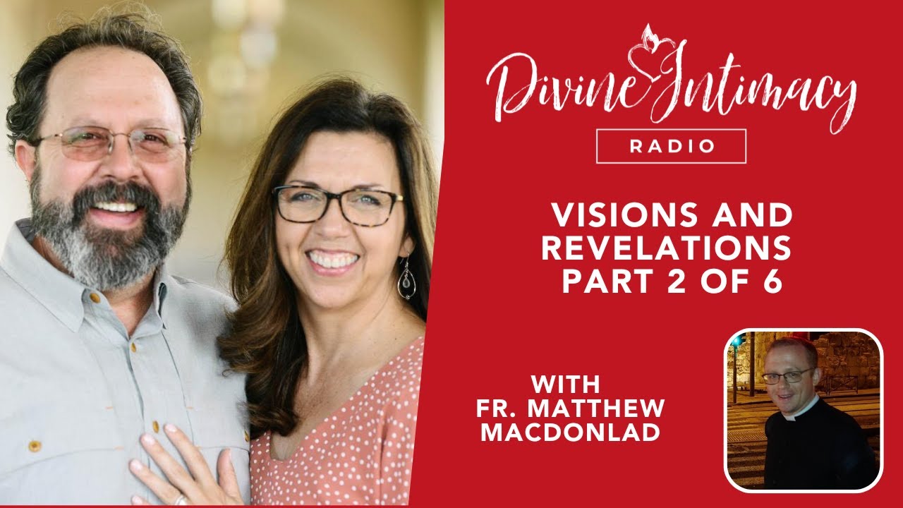 Visions and Revelations Part 2 of 6 | Divine Intimacy Radio