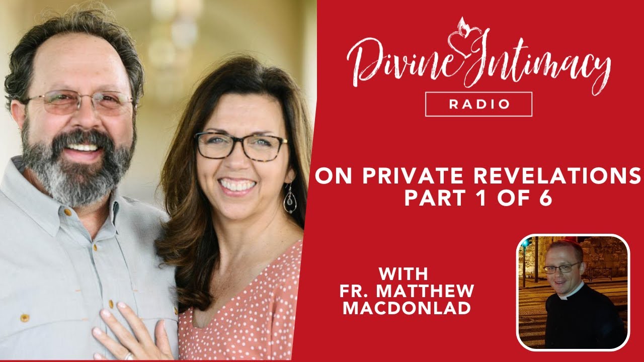 On Private Revelations with Fr. Matthew MacDonald Part 1 of 6 | Divine Intimacy Radio