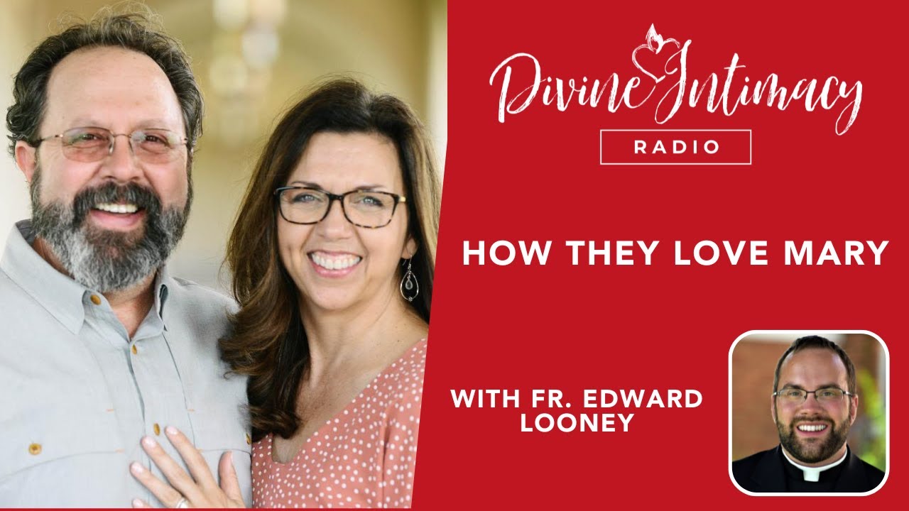 How They Love Mary with Fr. Edward Looney | Divine Intimacy Radio
