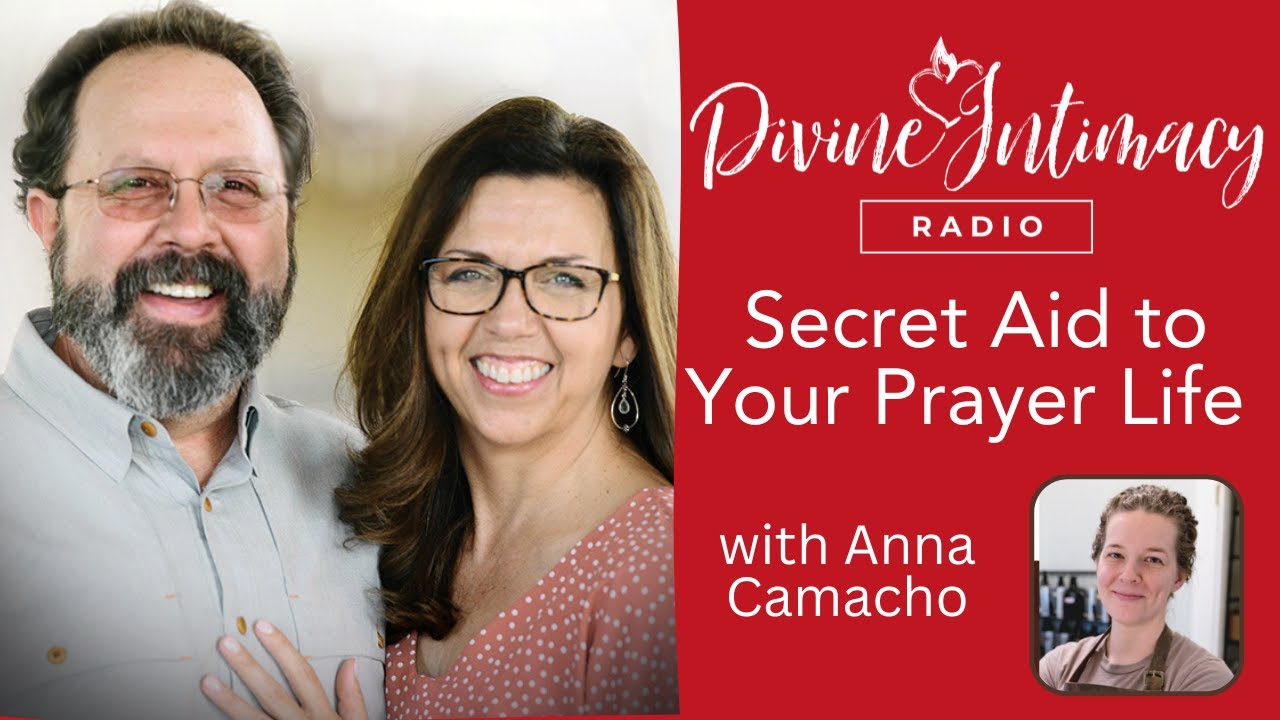 Secret Aid to Your Prayer Life with Anna Camacho | Divine Intimacy Radio