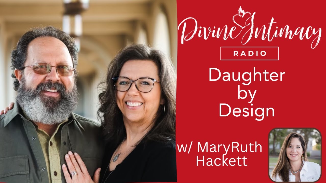 Daughter by Design with MaryRuth Hackett | Divine Intimacy Radio