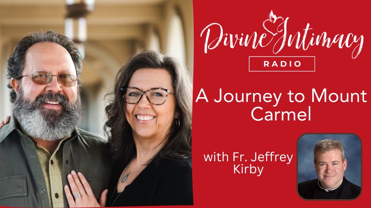 A Journey to Mount Carmel with Fr. Jeffrey Kirby | Divine Intimacy Radio
