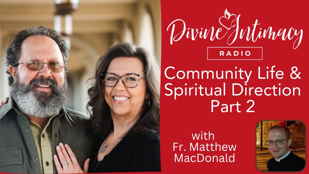 Community Life and Spiritual Direction Pt 2 | Divine Intimacy Radio