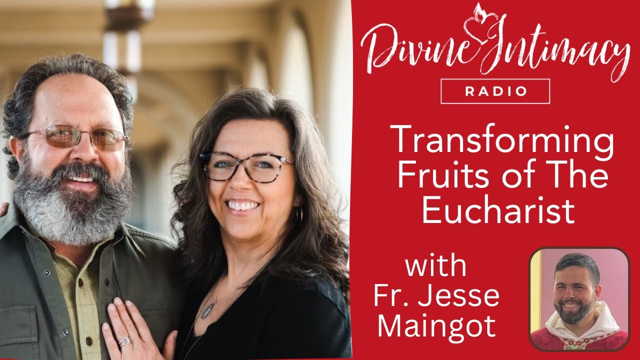 Transforming Fruits of The Eucharist | Divine Intimacy Radio