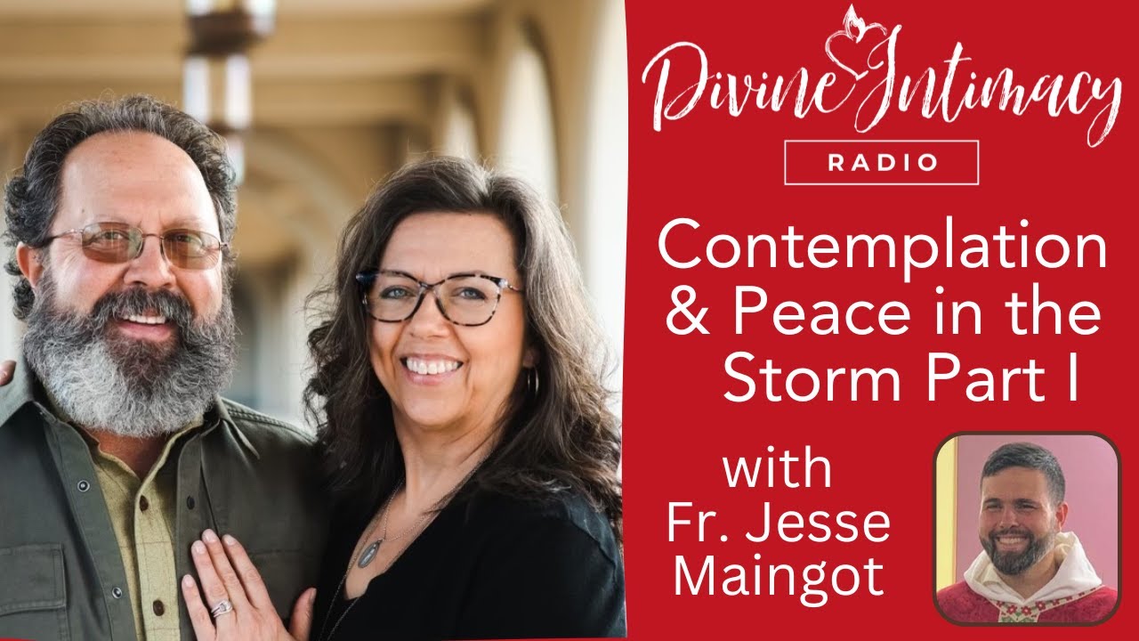 Contemplation and Peace in the Midst of the Storm Pt. 1 | Divine Intimacy Radio