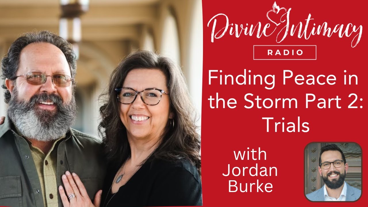 Finding Peace in the Storm Part 2: Trials | Divine Intimacy Radio