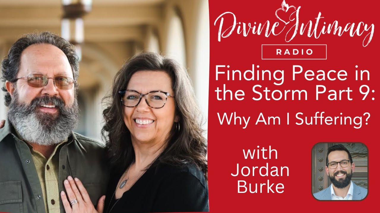 Finding Peace in the Storm pt 9 : Why Am I Suffering | Divine Intimacy Radio