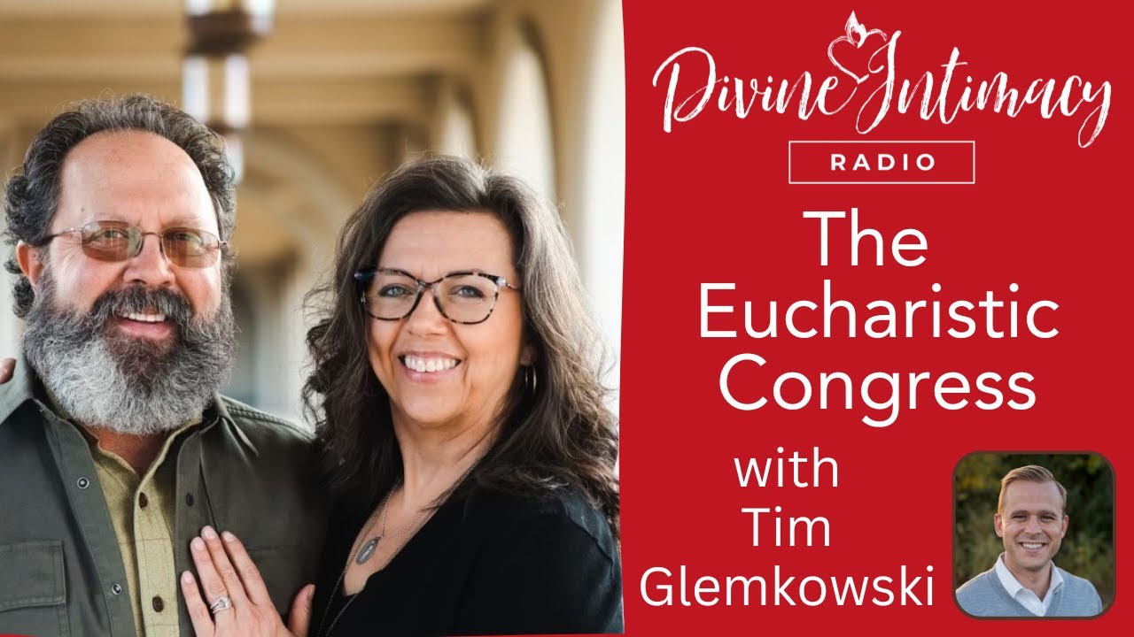 The Eucharistic Congress with Tim Glemkowski | Divine Intimacy Radio