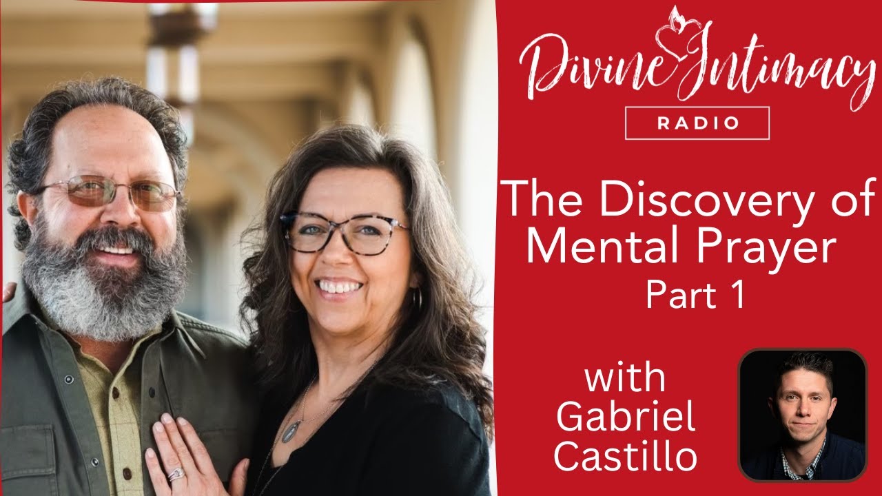 The Discovery of Mental Prayer with Gabriel Castillo | Divine Intimacy Radio
