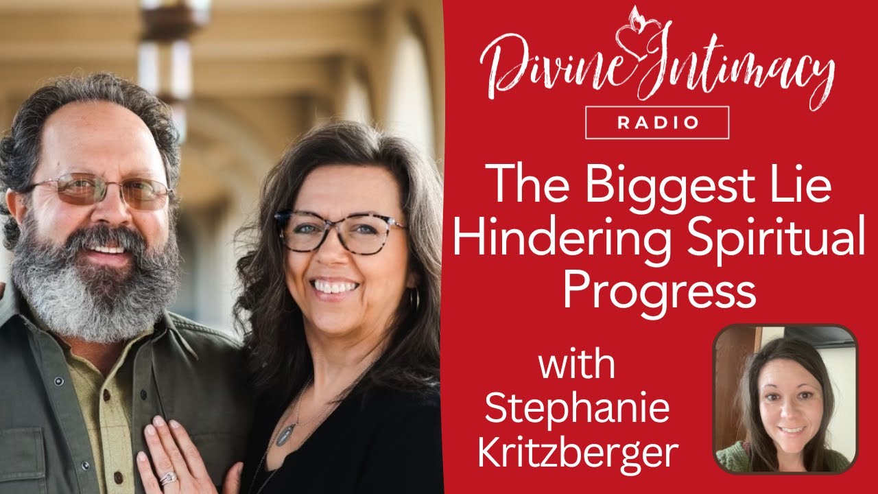 The Biggest Lie Hindering Spiritual Progress | Divine Intimacy Radio