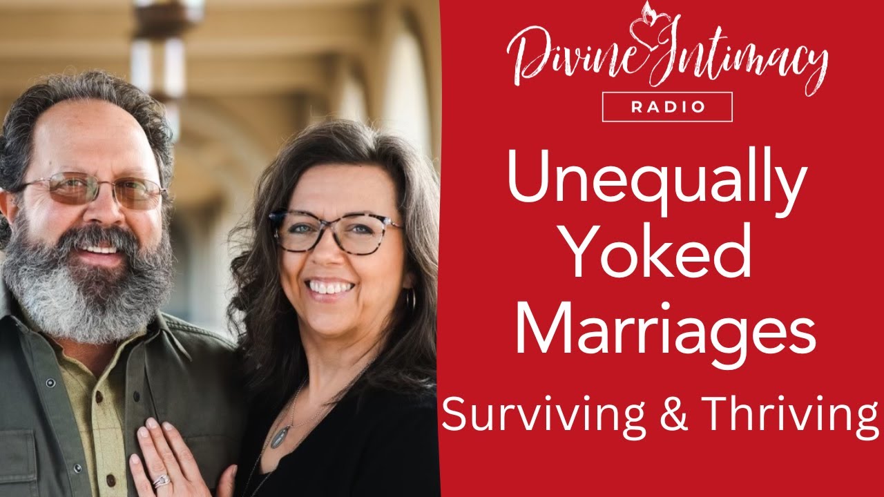 Unequally Yoked Marriage – Surviving and Thriving | Divine Intimacy Radio