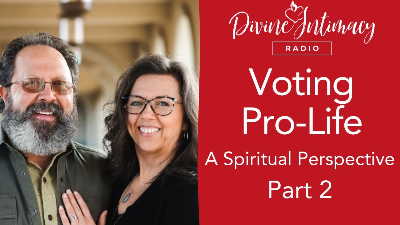Voting Pro Life a Spiritual Perspective Pt. 2 | Divine Intimacy Radio