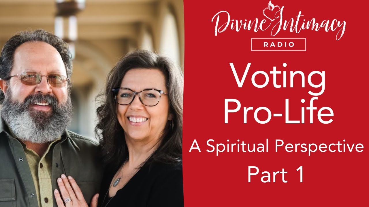 Voting Pro Life a Spiritual Perspective | Divine Intimacy Radio