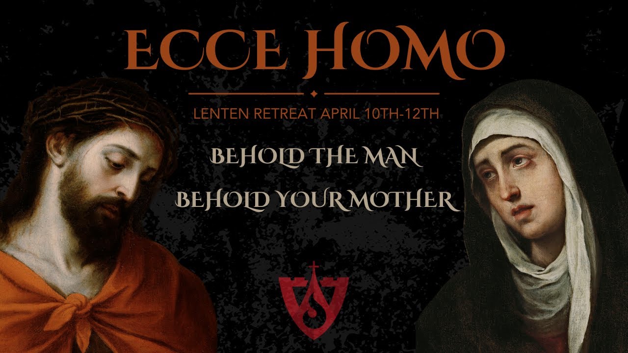 Behold the Man, Behold your Mother – A Lenten Retreat