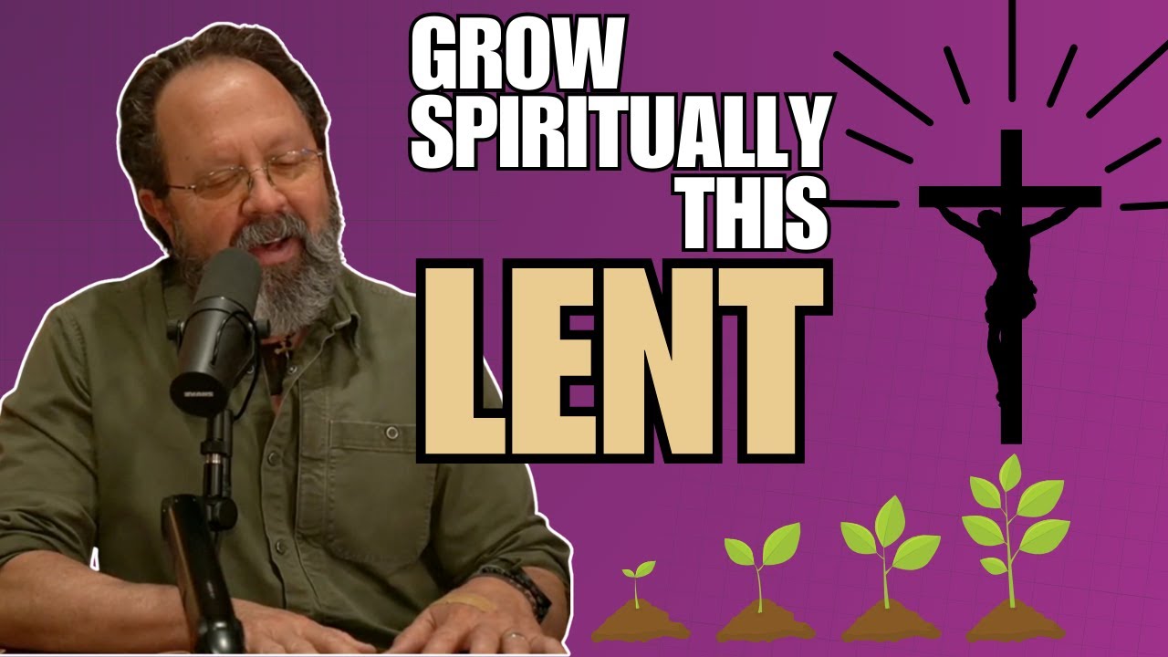 How Can I Grow Spiritually During Lent?