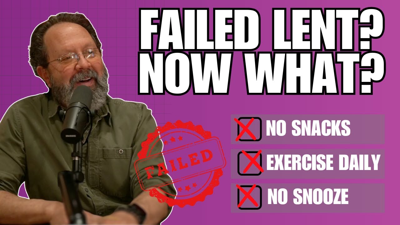 I already failed Lent, what now?