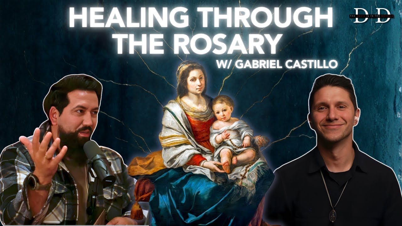 The Power of the Rosary: How Mary Heals Wounds and Breaks Bondage — with Gabriel Castillo