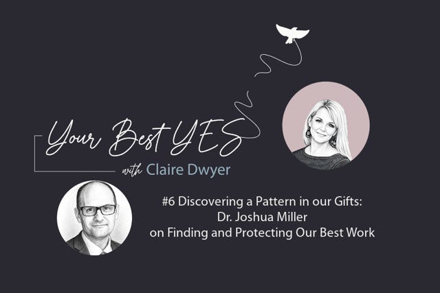 Episode 6: Discovering a Pattern in our Gifts: Dr. Joshua Miller on Finding and Protecting Our Best Work