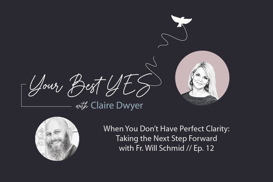 Episode 12: When You Don’t Have Perfect Clarity: Taking the Next Step Forward with Fr. Will Schmid